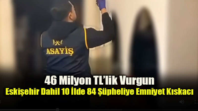 Nitelikli Doland�r�c�l�k �ebekelerine B�y�k Darbe: 84 G�zalt�