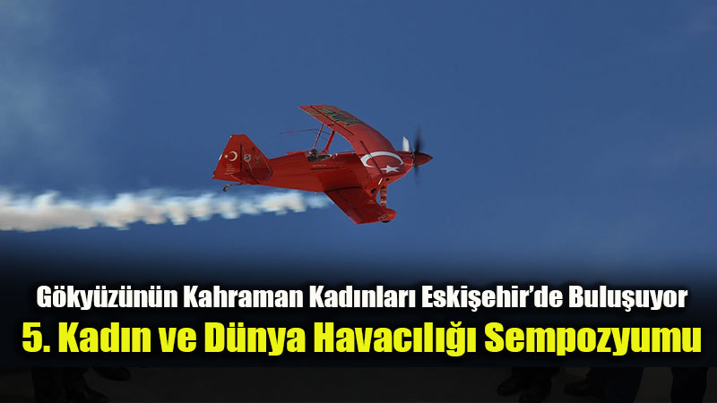 8 Mart�ta Sivrihisar�da Kanat Sesleri: �cretsiz U�u� �ans� ve Akrobasi ��leni