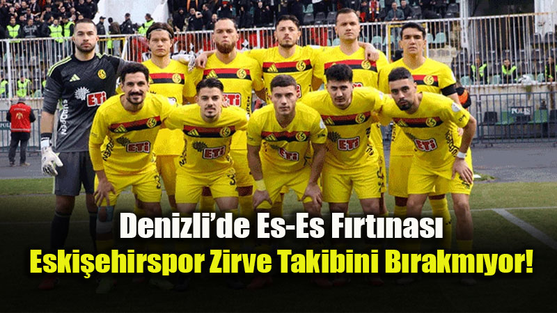 Eski�ehirspor Denizli�den Kay�ps�z D�n�yor: Zirve Y�r�y��� S�r�yor!
