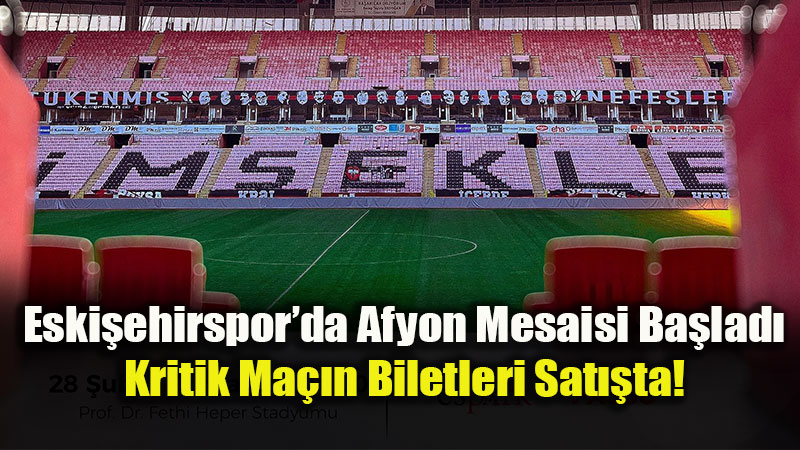 Eski�ehirspor Evinde Seriye Devam Etmek �stiyor: Afyonspor Ma�� Biletleri Yay�nda