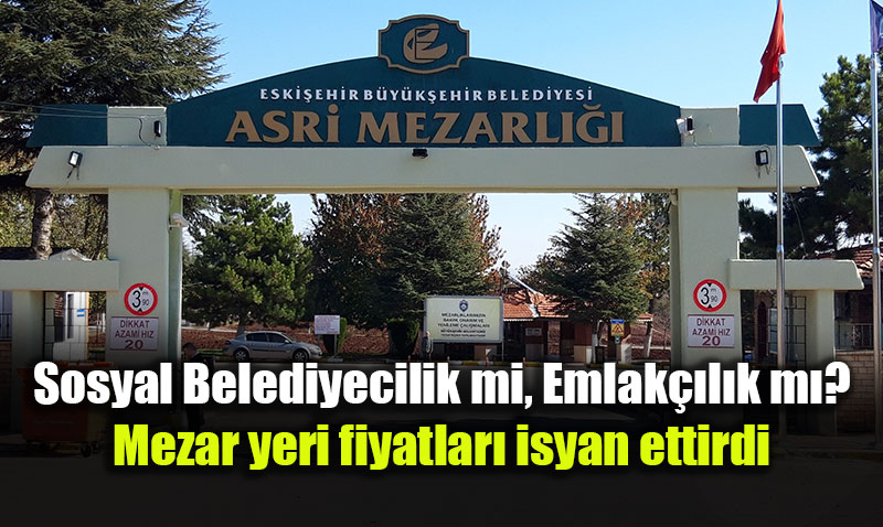 Eski�ehir�de �lmek de l�ks oldu: Yan yana mezar yeri tam 52 bin TL!