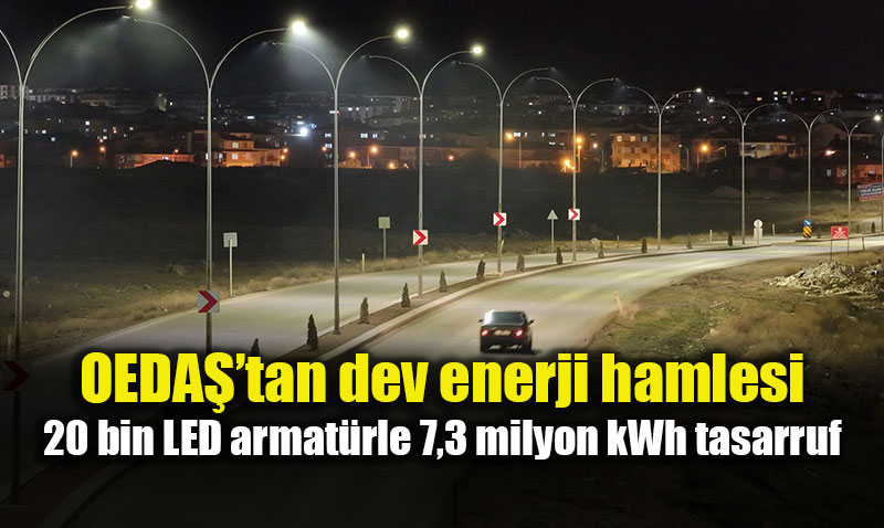 OEDAޒtan dev enerji hamlesi: 20 bin LED armat�rle 7,3 milyon kWh tasarruf