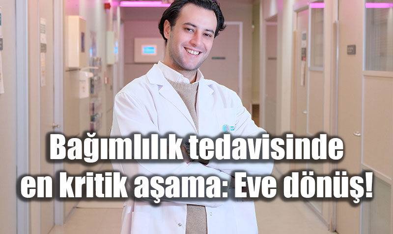 Ba��ml�l�kta as�l s�nav taburculuktan sonra ba�l�yor: "Eve d�n��" uyar�s�!