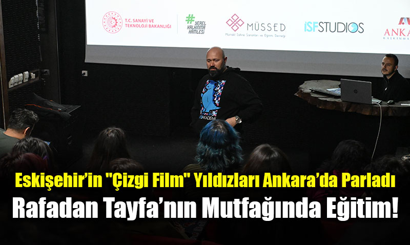 Eski�ehirli Gen�ler Rafadan Tayfa�n�n �zinde: Animasyon Kamp��nda B�y�k Deneyim!