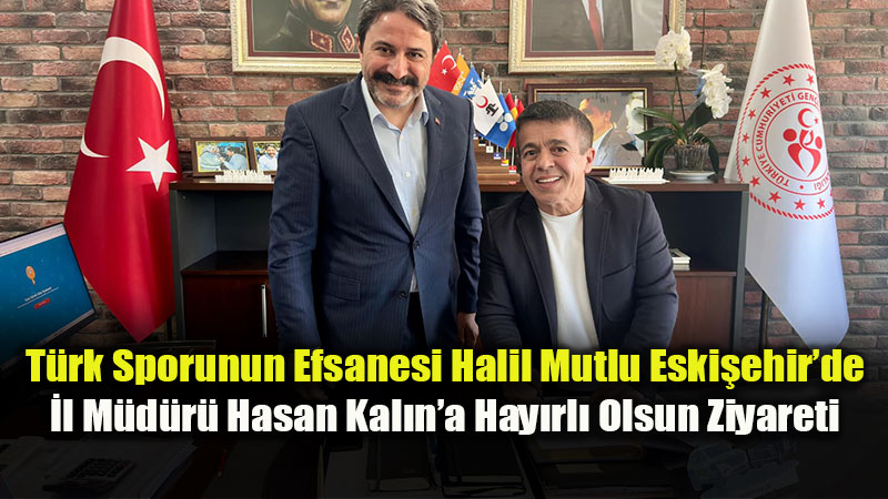 D�nya ve Olimpiyat �ampiyonu Halil Mutlu�dan Eski�ehir�e Anlaml� Ziyaret
