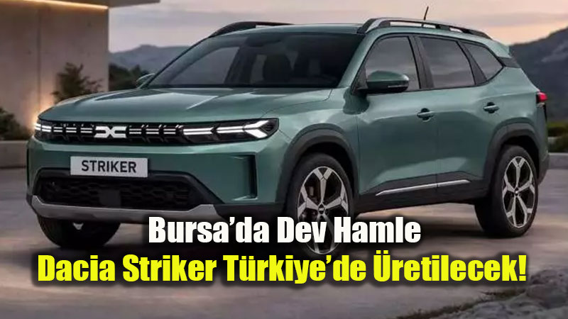 Dacia�n�n Yeni Dev Modeli Striker Bursa�da �retilecek: ��te Ba�lang�� Fiyat�!