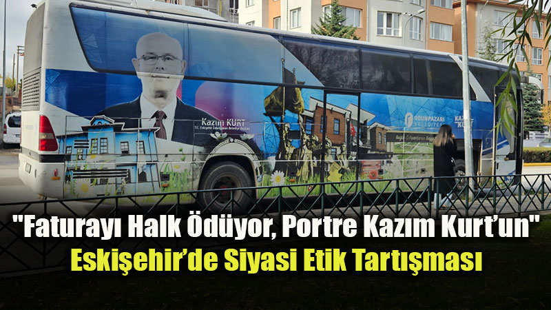 Odunpazar��nda "Afi�li Otob�s" Tart��mas�: Vatanda� �effafl�k Bekliyor!