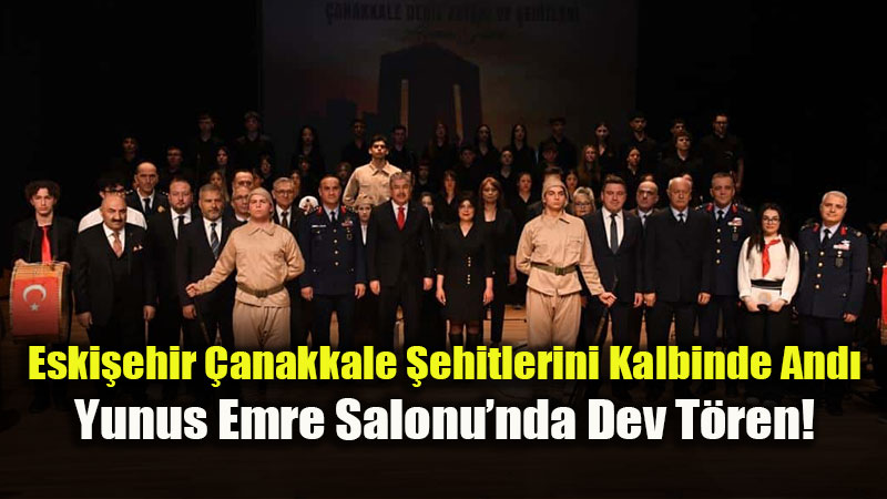 Eski�ehir�de 18 Mart Gururu: "�ehadetle Yaz�lan Destan" Sahnelendi!