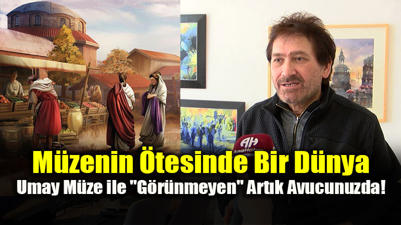 Teknolojiyle g�r�nmeyeni g�r�n�r k�lan m�ze: Umay M�ze