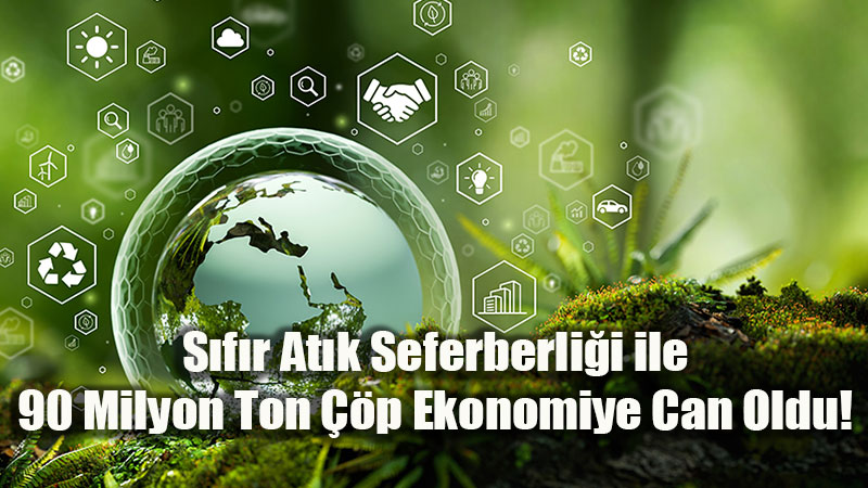 At�k De�il Servet: S�f�r At�k Seferberli�i ile 90 Milyon Ton ��p Ekonomiye Can Oldu!