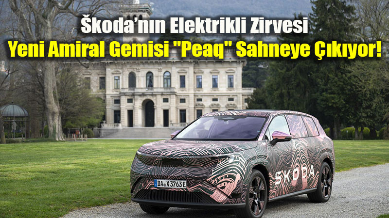 �koda�n�n Elektrikli Zirvesi: Yeni Amiral Gemisi "Peaq" Sahneye ��k�yor!