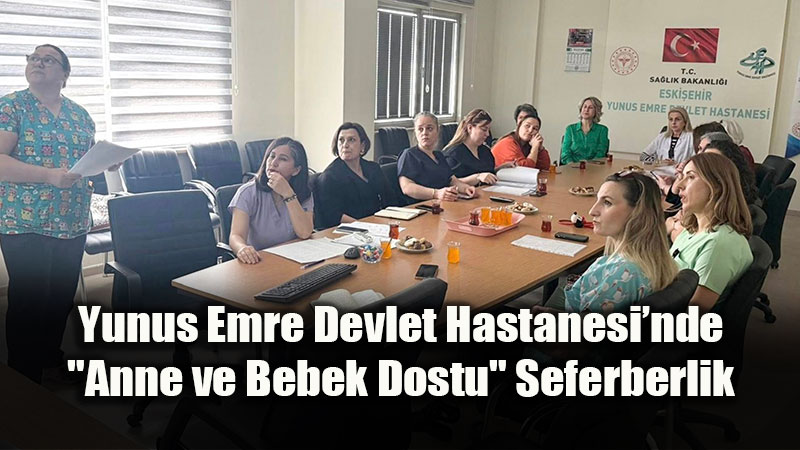 Yunus Emre Devlet Hastanesi�nde "Anne ve Bebek Dostu" Seferberlik