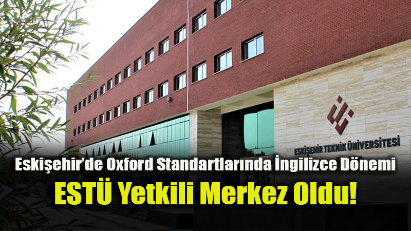 Oxford Onayl� �ngilizce Sertifikas� Art�k ESTܒde: Uluslararas� Kariyer ��in Dev Ad�m!