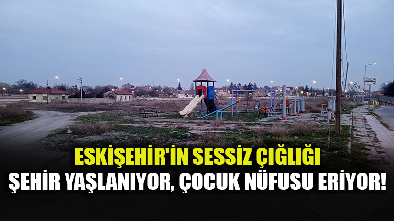 Eski�ehir�de �ocuk Sesi Azal�yor: Hanelerin %67�sinde �ocuk Yok!
