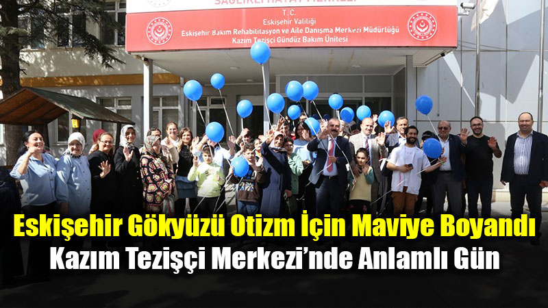 "Mavi Balonlar Umutla Y�kseldi": Eski�ehir�de �zel �ocuklar ve Aileleri Bulu�tu