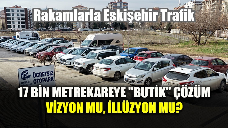 Eski�ehir’de Rakamlar�n Dans�: 400 bin Ara�, 600 Ara�l�k Vizyon