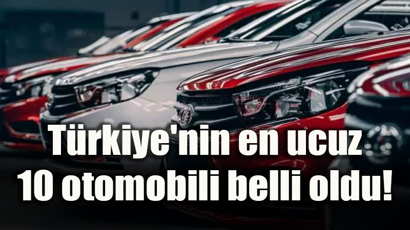 T�rkiye’nin en ucuz 10 otomobili belli oldu!