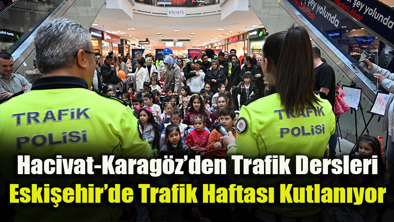 Hacivat-Karag�z�den Trafik Dersleri: Eski�ehir�de Trafik Haftas� Kutlan�yor