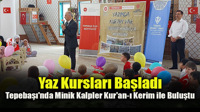 Tepeba��’nda Yaz Kur�an Kurslar� D�zenlenen �zel Programla A��ld�